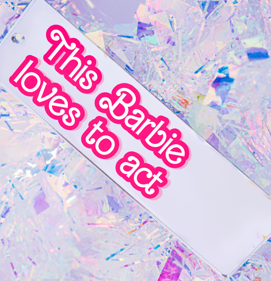 This Barbie Loves To Act - Barbie Bookmark